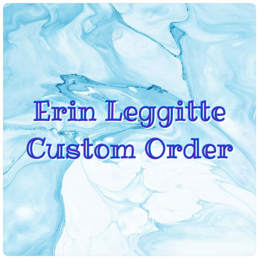 Erin L. Custom Order